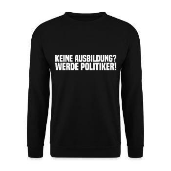 Keine Ausbildung? Werde Politiker! - Unisex Pullover - Schwarz - Vorne - Alina (178cm) & Michal (187cm)