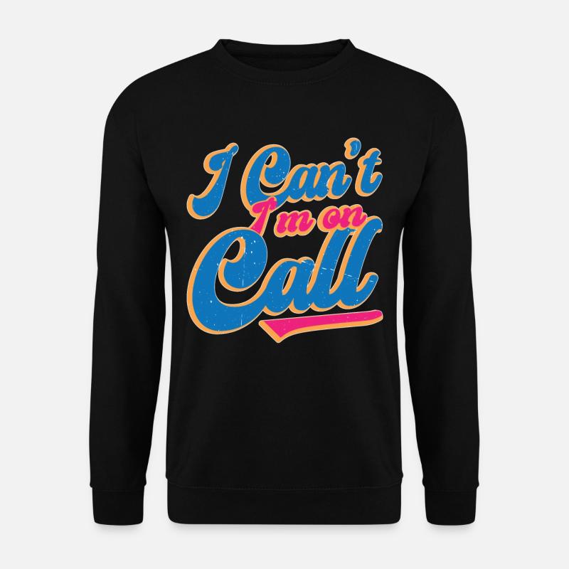 I Can't I'm On Call - Unisex Pullover - Schwarz