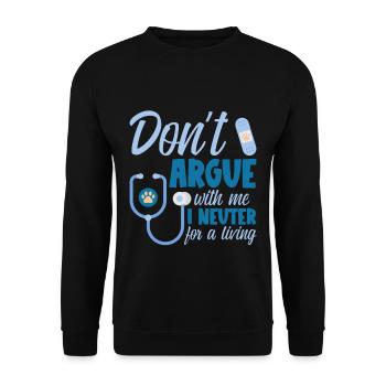 Don't Argue With Me I Neuter For A Living - Unisex Pullover - Schwarz - Vorne - Alina (178cm) & Michal (187cm)