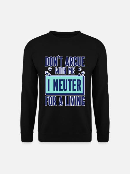 Don't Argue With Me I Neuter For A Living 2 - Unisex Pullover - Schwarz