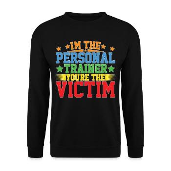 I'm The Personal Trainer You're The Victim 5 - Unisex Pullover - Schwarz - Vorne - Alina (178cm) & Michal (187cm)
