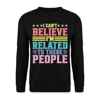 I Can't Believe I'm Related To These People - Unisex Pullover - Schwarz - Vorne - Alina (178cm) & Michal (187cm)