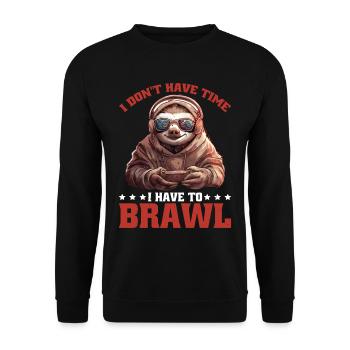 I Don't Have Time I Have To Brawl 14 - Unisex Pullover - Schwarz - Vorne - Alina (178cm) & Michal (187cm)