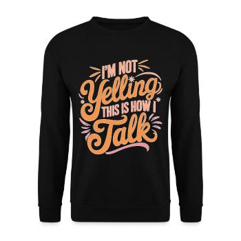 I'm Not Yelling This Is How I Talk 14 - Unisex Pullover - Schwarz - Vorne - Alina (178cm) & Michal (187cm)