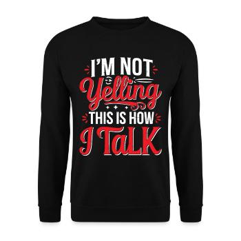I'm Not Yelling This Is How I Talk 15 - Unisex Pullover - Schwarz - Vorne - Alina (178cm) & Michal (187cm)