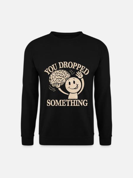 You Dropped Something 8 - Unisex Pullover - Schwarz