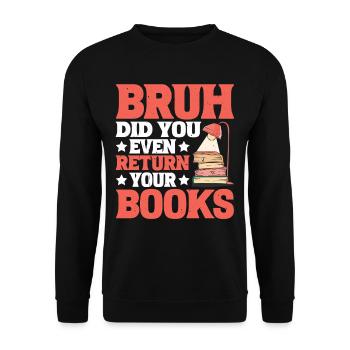Bruh Did You Even Return Your Books 6 - Unisex Pullover - Schwarz - Vorne - Alina (178cm) & Michal (187cm)