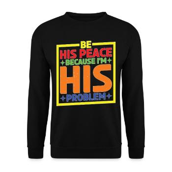 Be His Peace Because I'm His Problem - Unisex Pullover - Schwarz - Vorne - Alina (178cm) & Michal (187cm)