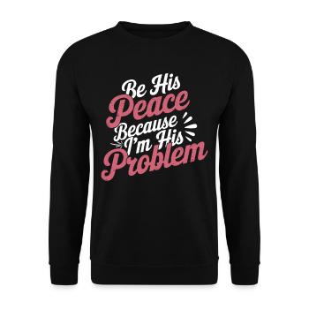 Be His Peace Because I'm His Problem 3 - Unisex Pullover - Schwarz - Vorne - Alina (178cm) & Michal (187cm)