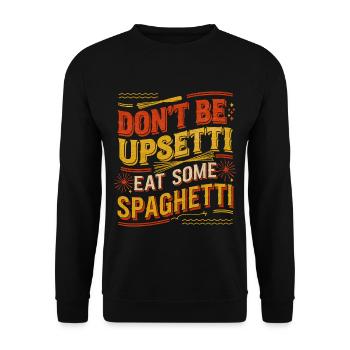 Don't Be Upsetti Eat Some Spaghetti 7 - Unisex Pullover - Schwarz - Vorne - Alina (178cm) & Michal (187cm)