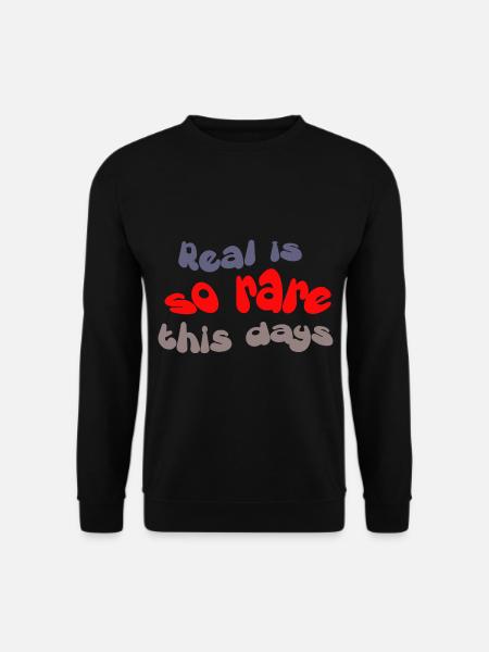 Real is so rare this days - Unisex Pullover - Schwarz