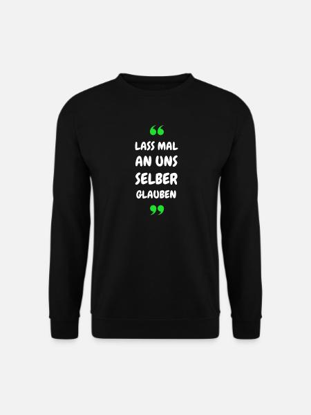 Lass mal an uns selber glauben - Unisex Pullover - Schwarz