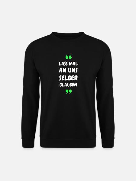 Lass mal an uns selber glauben - Unisex Pullover - Schwarz