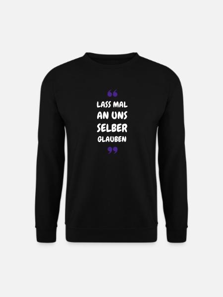 Lass mal an uns selber glauben - Unisex Pullover - Schwarz