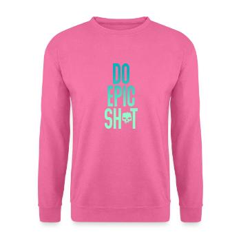 Lustige Sprüche - DO EPIC SHIT - Unisex Pullover - Pink - Vorne