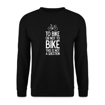 To Bike or Not To Bike. This is Not A Question - Unisex Sweatshirt - black - Front - Alina (178cm) & Michal (187cm)