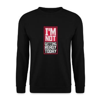 not getting ready today - Unisex Pullover - Schwarz - Vorne - Alina (178cm) & Michal (187cm)