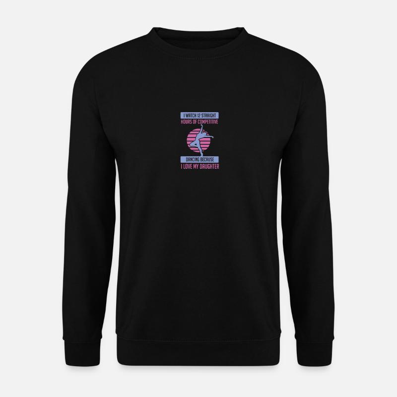 Tanzen Ich schaue 12 Stunden Tanzen Geschenk Tanz Vater - Unisex Pullover - Schwarz