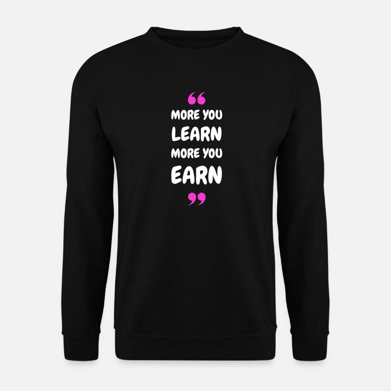 Plus vous apprenez, plus vous gagnez - Sweat-shirt Unisexe - noir