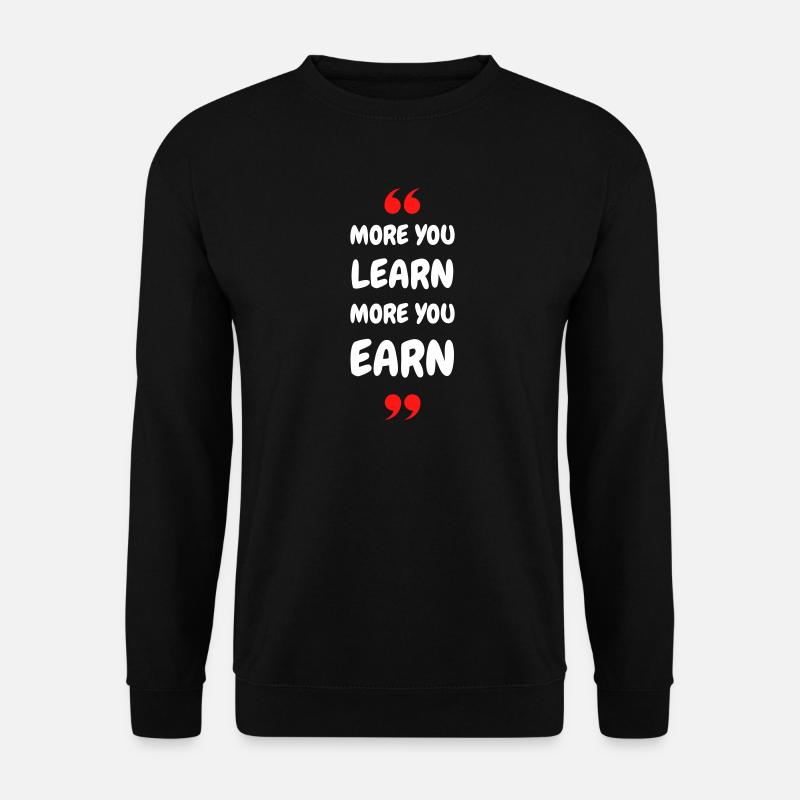 Plus vous apprenez, plus vous gagnez - Sweat-shirt Unisexe - noir