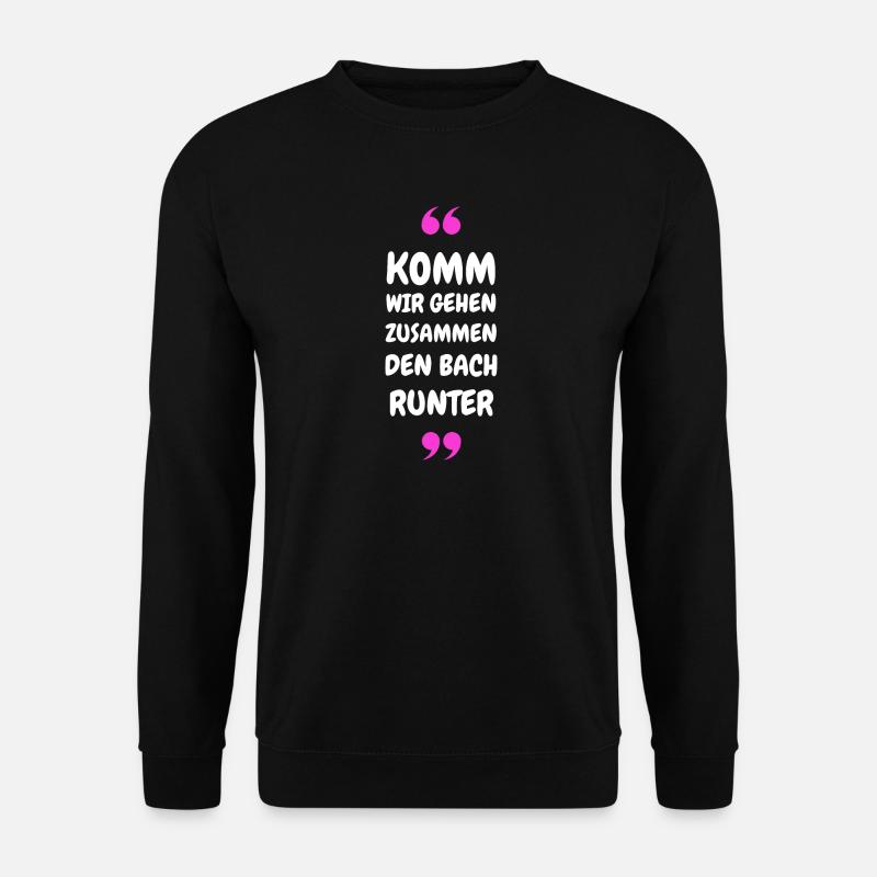 Komm wir gehen zusammen den Bach runter - Unisex Pullover - Schwarz