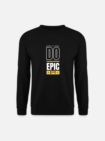 Do epic s**t - Unisex Sweatshirt - black