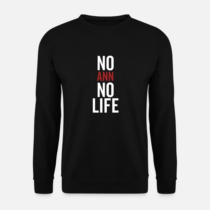 No Ann No Life - Unisex Sweatshirt - black