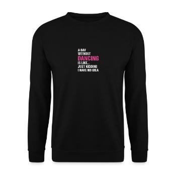 Dancer A Day Without Dancing - Unisex Pullover - Schwarz - Vorne - Alina (178cm) & Michal (187cm)