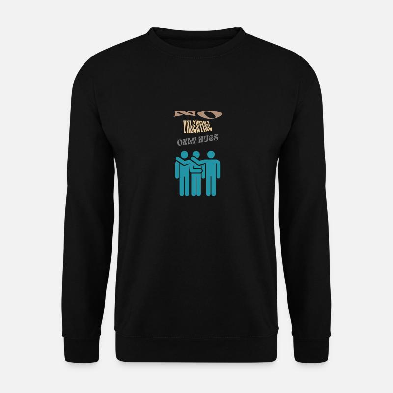 No Valentine only Hugs - Unisex Pullover - Schwarz