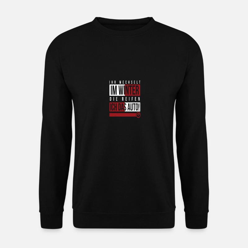 Ihr wechselt im Winter die Reifen ich das Auto - Unisex Pullover - Schwarz
