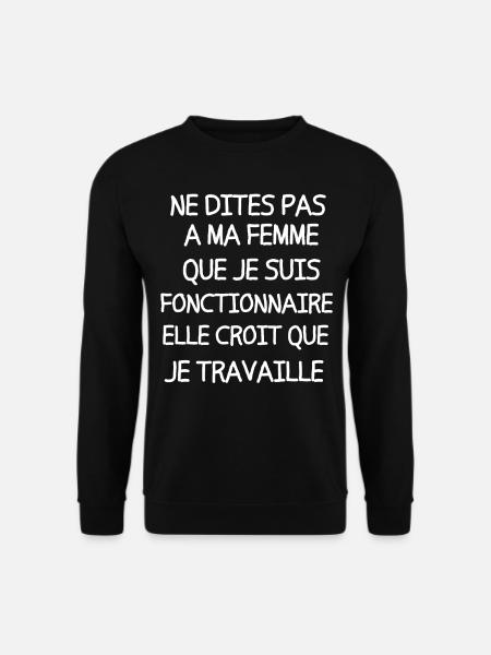 Ne dites pas à ma femme que je suis fonctionnaire - Sweat-shirt Unisexe - noir