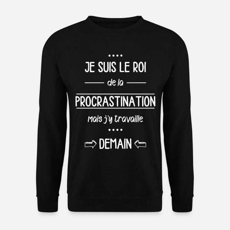 Je suis le roi de la procrastination - Sweat-shirt Unisexe - noir