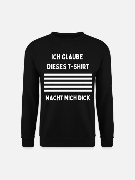 Ich glaube dieses T‑Shirt macht mich dick - Unisex Pullover - Schwarz