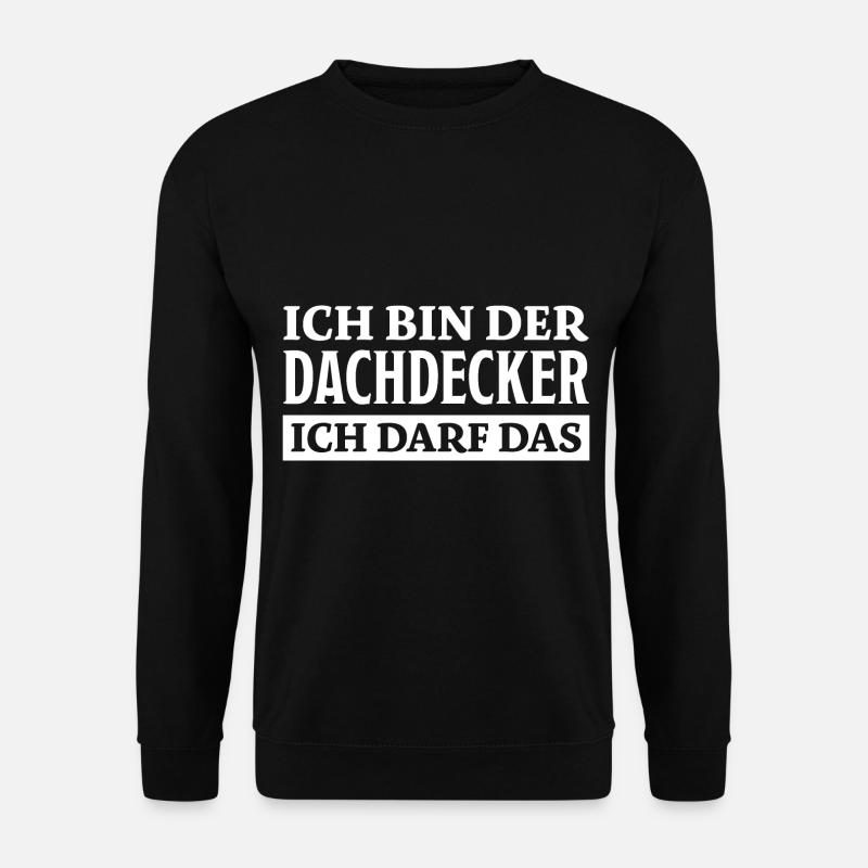 Dachdecker Spruch Lustiges Dachdecker Geschenk - Unisex Pullover - Schwarz