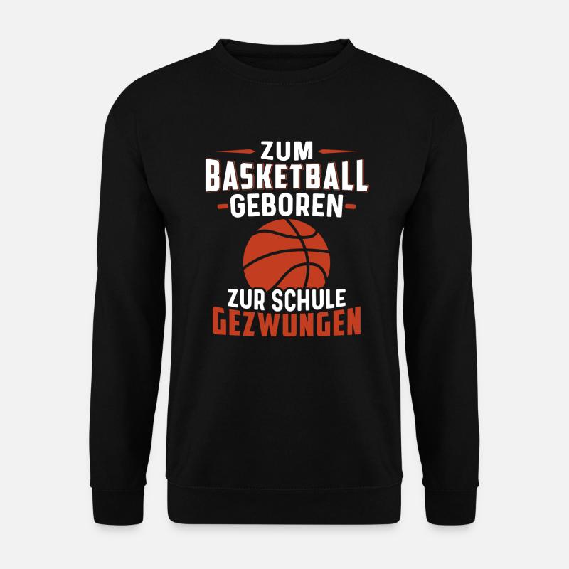 Zum Basketball geboren Zur Schule gezwungen - Unisex Pullover - Schwarz