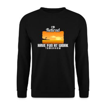 I'm Retired You're Not Have Fun At Work Tomorrow - Unisex Pullover - Schwarz - Vorne - Alina (178cm) & Michal (187cm)