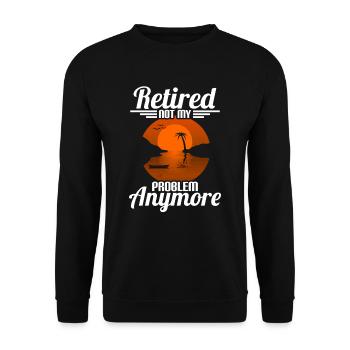 Retired Not My Problem Anymore Funny Retirement - Unisex Sweatshirt - black - Front - Alina (178cm) & Michal (187cm)