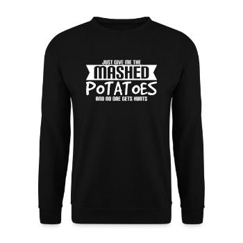 Just give me the mashed potatoes no one gets hurt - Unisex Sweatshirt - black - Front - Alina (178cm) & Michal (187cm)