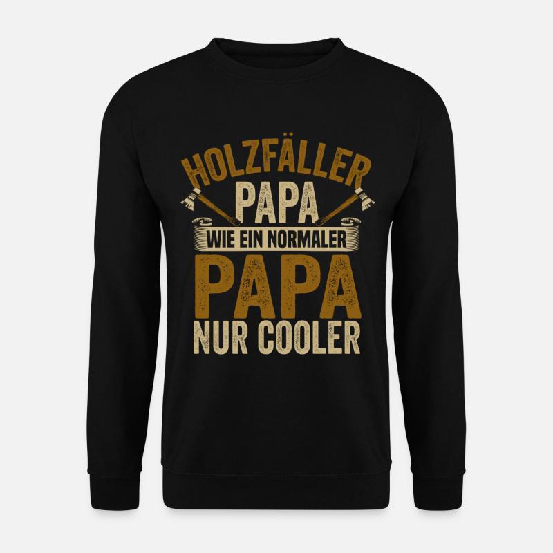 Holzfäller Papa Wie ein Normaler Papa Nur Cooler - Unisex Pullover - Schwarz