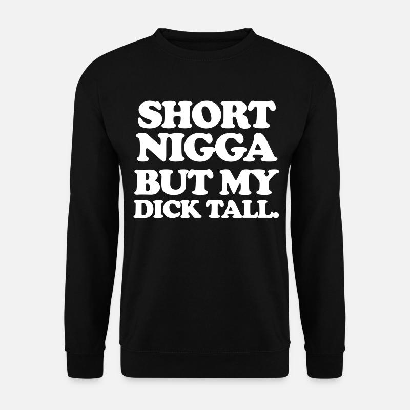Short but my dick tall - Unisex Pullover - Schwarz