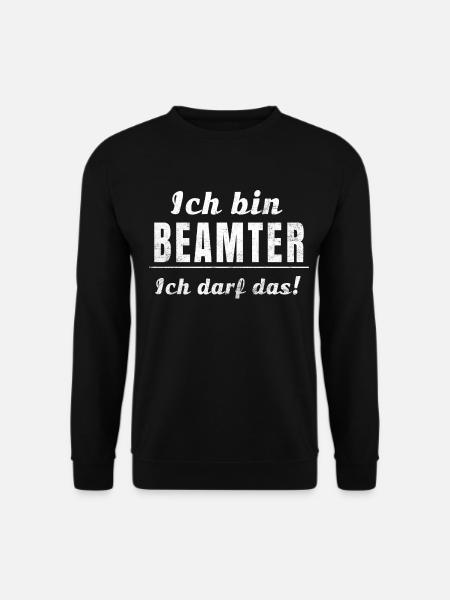 Ich bin Beamter ich darf das! - Unisex Pullover - Schwarz