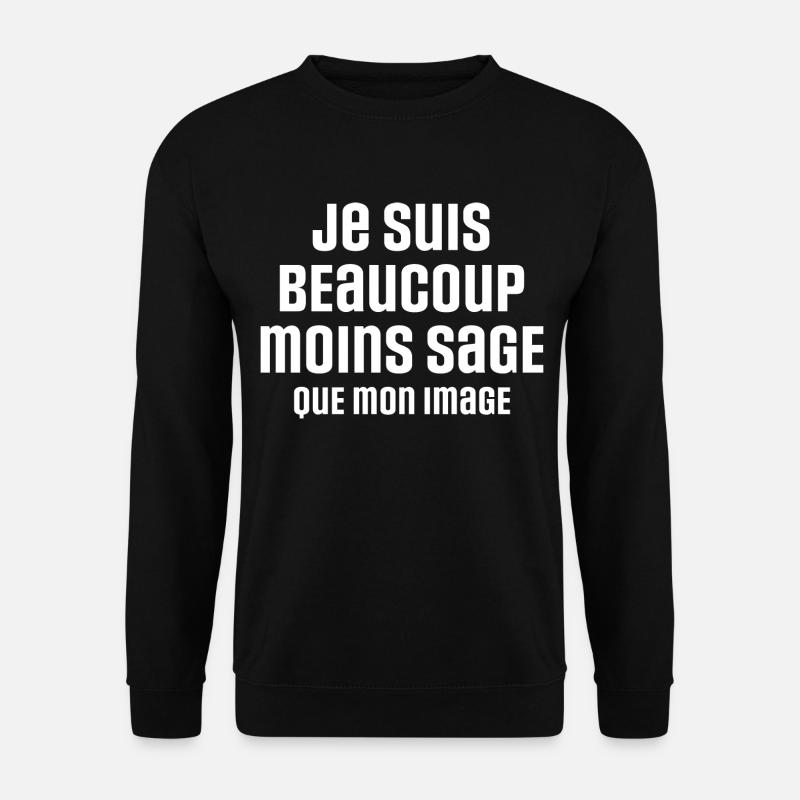 Je suis beaucoup moins sage que mon image - Sweat-shirt Unisexe - noir