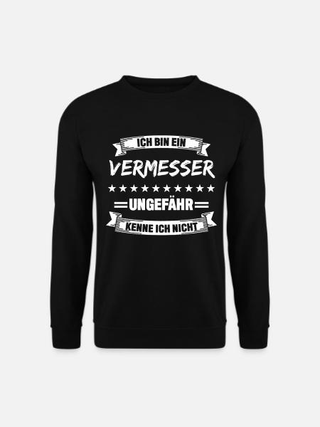 Vermesser - lustiges Spruch Geschenk - Unisex Pullover - Schwarz