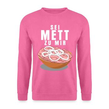 Mettbrötchen - Sei Mett zu mir Spruch - Unisex Pullover - Pink - Vorne