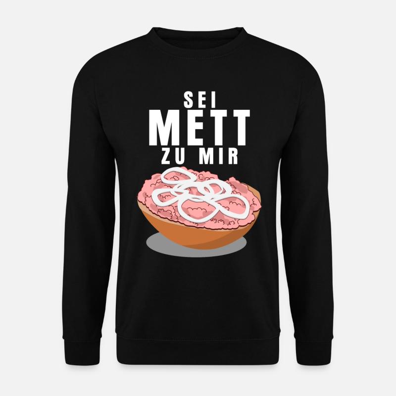 Mettbrötchen - Sei Mett zu mir Spruch - Unisex Pullover - Schwarz