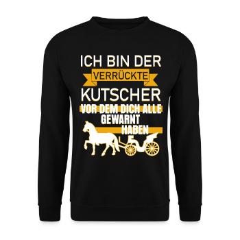 Verrückter Kutscher Spruch lustig - Unisex Pullover - Schwarz - Vorne - Alina (178cm) & Michal (187cm)