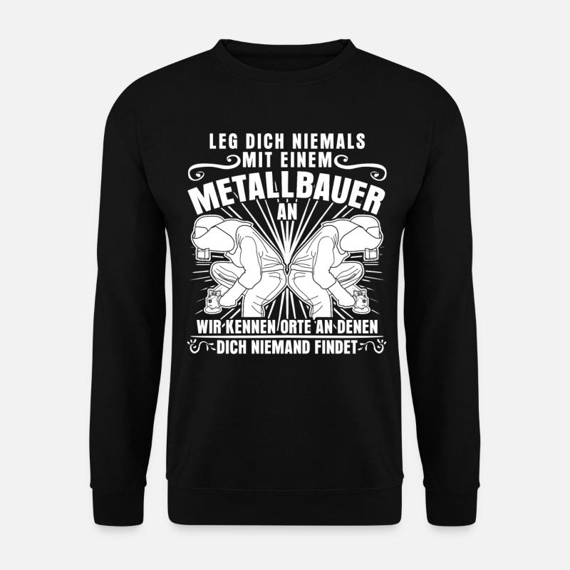 Metallbauer und Metallbau Metall Spruch - Unisex Pullover - Schwarz