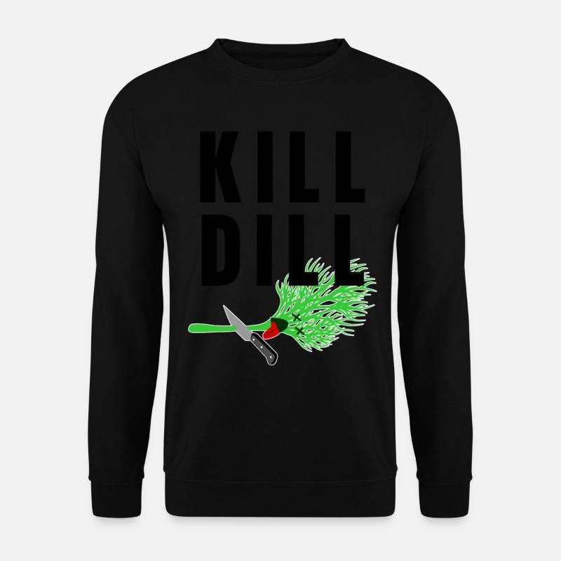 Kill Dill - lustiger Spruch - Unisex Pullover - Schwarz
