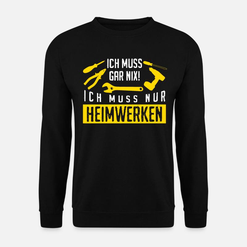 Heimwerker Ich muss Heimwerken - Unisex Pullover - Schwarz