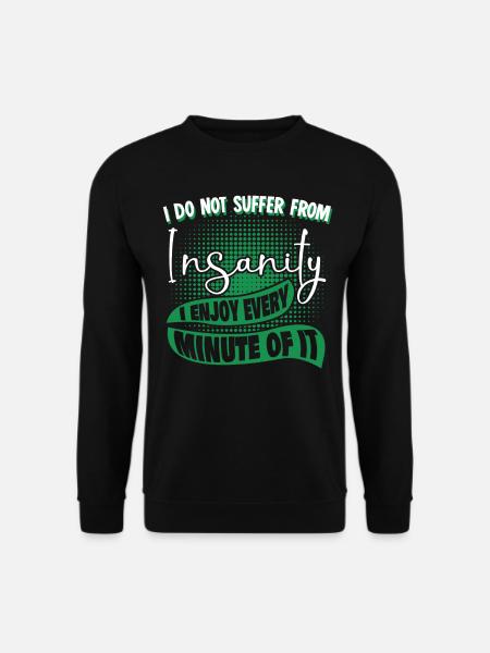 Insane Joke Insanity Madness - Unisex Sweatshirt - black